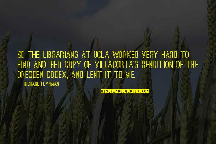 Lent Quotes By Richard Feynman: So the librarians at UCLA worked very hard