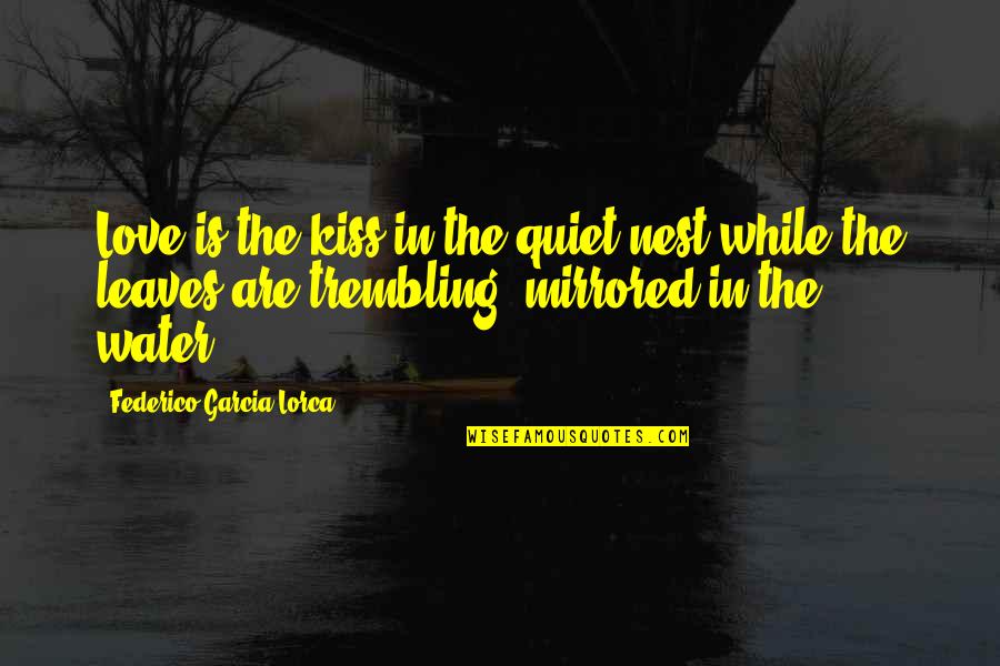 Lentamente En Quotes By Federico Garcia Lorca: Love is the kiss in the quiet nest