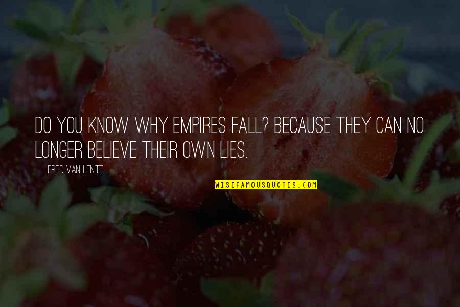 Lente Quotes By Fred Van Lente: Do you know why empires fall? Because they