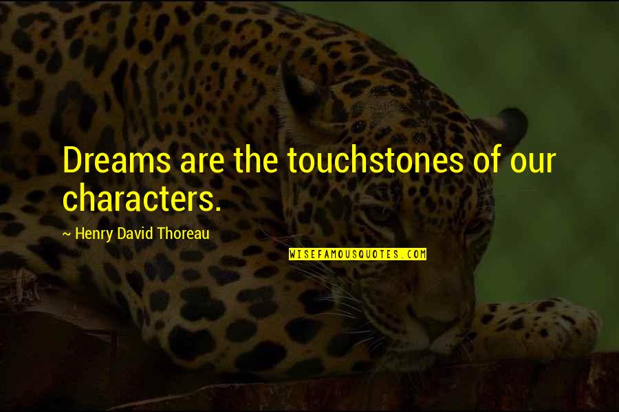 Lentejas Propiedades Quotes By Henry David Thoreau: Dreams are the touchstones of our characters.