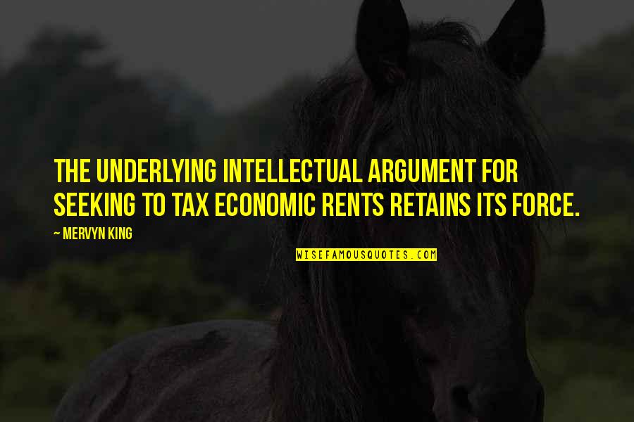 Lentejas Propiedades Quotes By Mervyn King: The underlying intellectual argument for seeking to tax