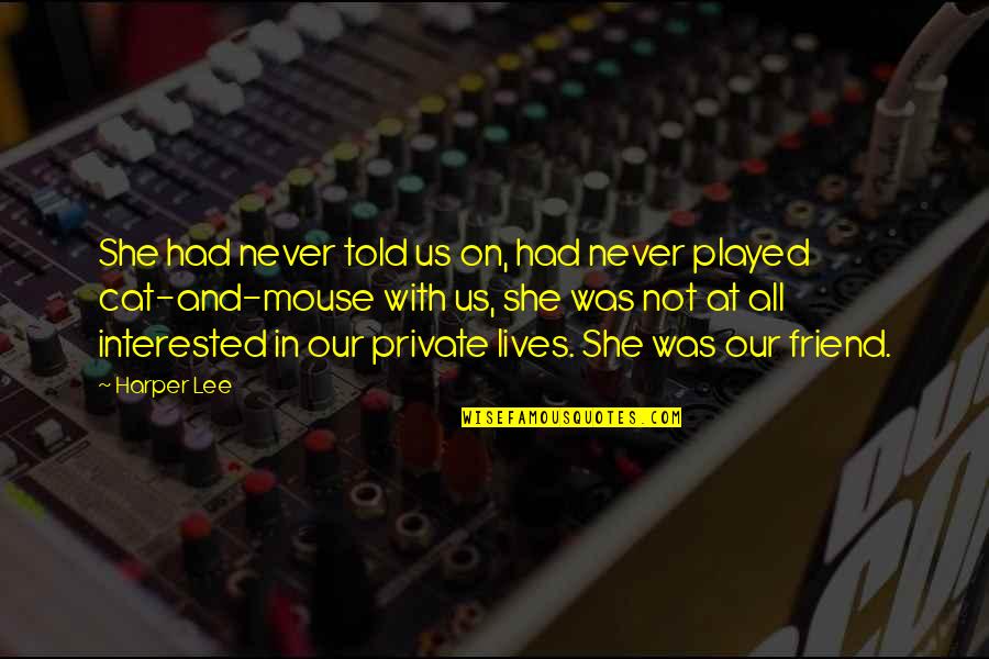 Lentele Apie Quotes By Harper Lee: She had never told us on, had never Lentele Apie Quotes By Harper Lee: She had never told us on, had never