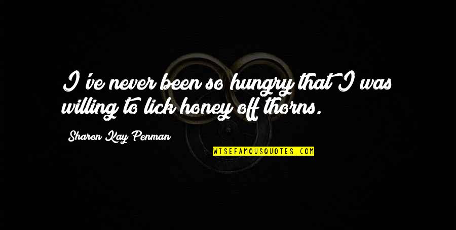 Lentement Quotes By Sharon Kay Penman: I've never been so hungry that I was