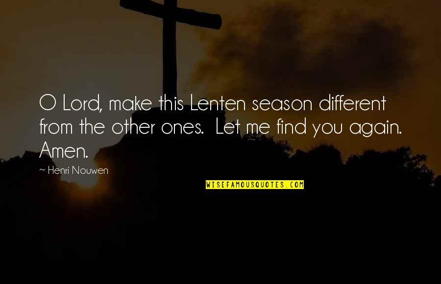 Lenten Season Quotes By Henri Nouwen: O Lord, make this Lenten season different from