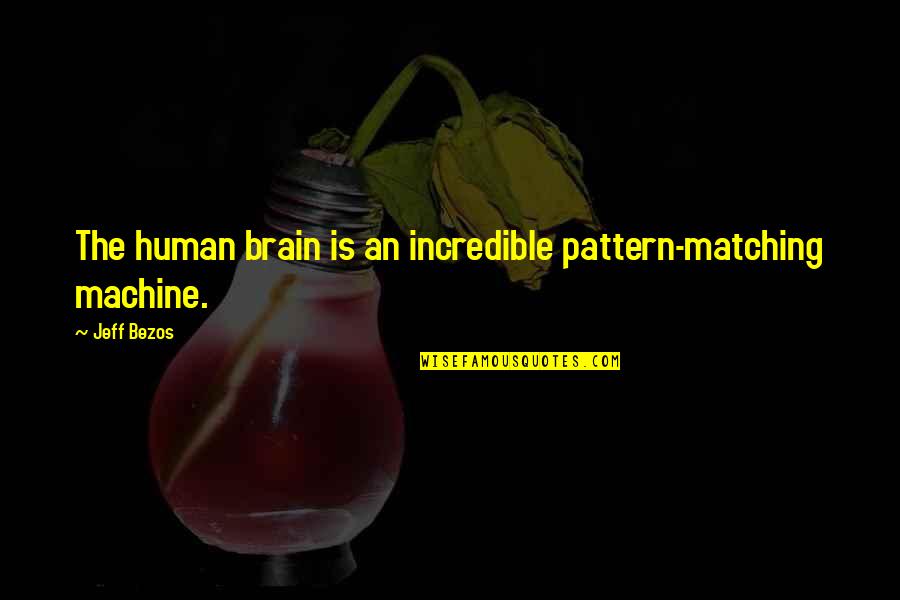 Lenterrement De Jean Baptiste Quotes By Jeff Bezos: The human brain is an incredible pattern-matching machine.