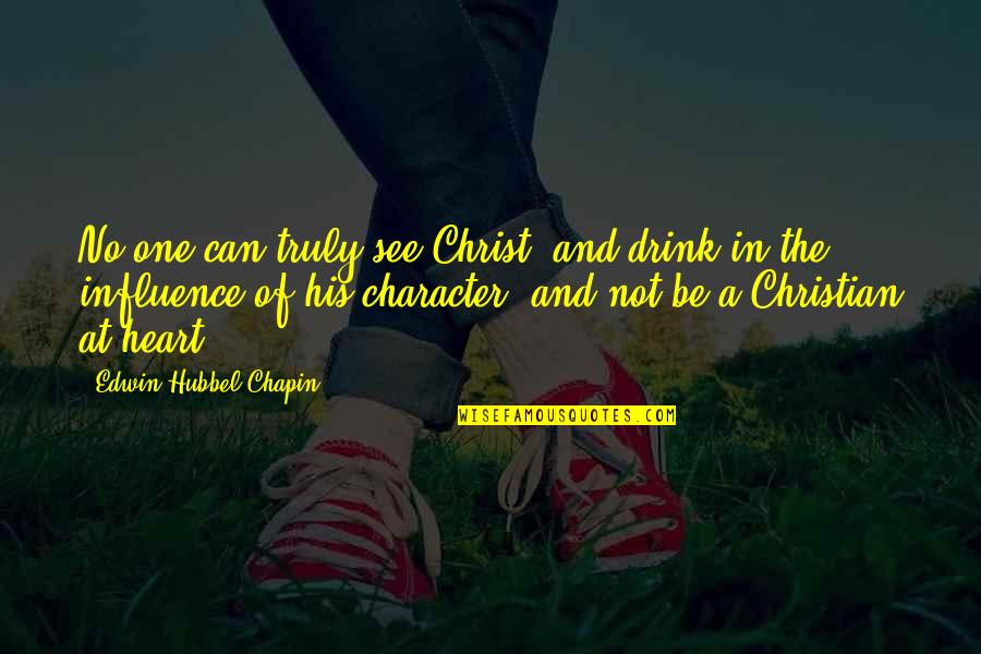 Lenticels And Stomata Quotes By Edwin Hubbel Chapin: No one can truly see Christ, and drink