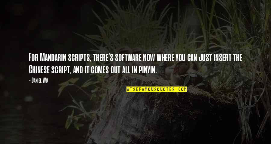 Lenticels Quotes By Daniel Wu: For Mandarin scripts, there's software now where you