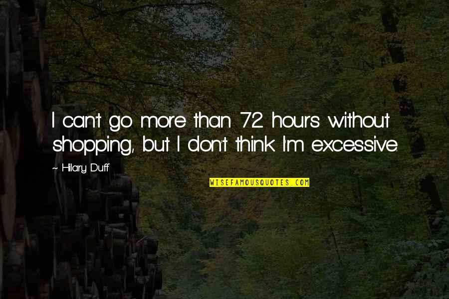 Lentidium Quotes By Hilary Duff: I can't go more than 72 hours without
