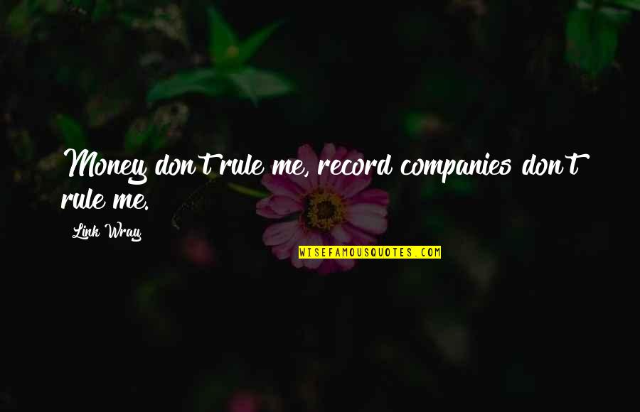 Lentilhas Estufadas Quotes By Link Wray: Money don't rule me, record companies don't rule