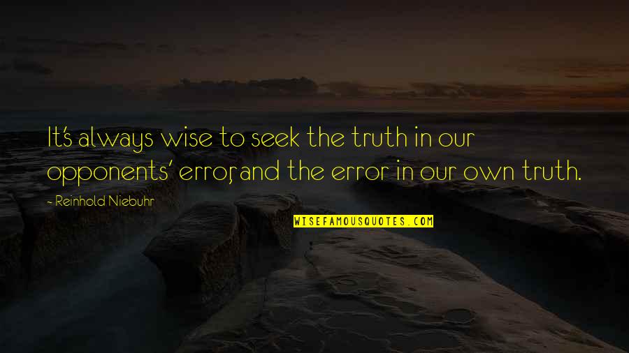 Lentinol Quotes By Reinhold Niebuhr: It's always wise to seek the truth in Lentinol Quotes By Reinhold Niebuhr: It's always wise to seek the truth in