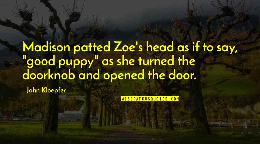 Lentrell Quotes By John Kloepfer: Madison patted Zoe's head as if to say, Lentrell Quotes By John Kloepfer: Madison patted Zoe's head as if to say,