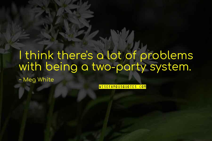 Lentrell Quotes By Meg White: I think there's a lot of problems with