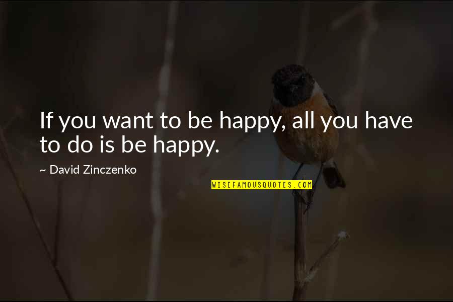 Lentreprise Coca Cola Quotes By David Zinczenko: If you want to be happy, all you Lentreprise Coca Cola Quotes By David Zinczenko: If you want to be happy, all you