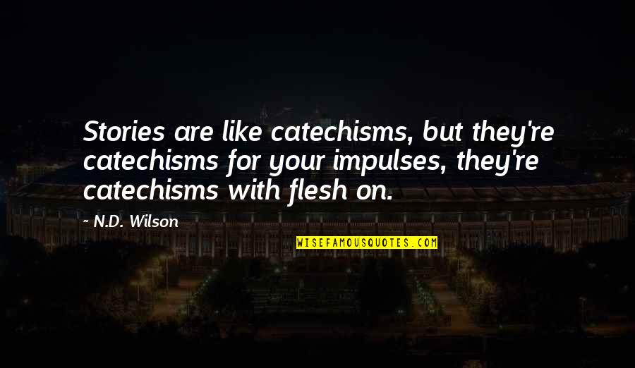 Lentreprise Coca Cola Quotes By N.D. Wilson: Stories are like catechisms, but they're catechisms for Lentreprise Coca Cola Quotes By N.D. Wilson: Stories are like catechisms, but they're catechisms for