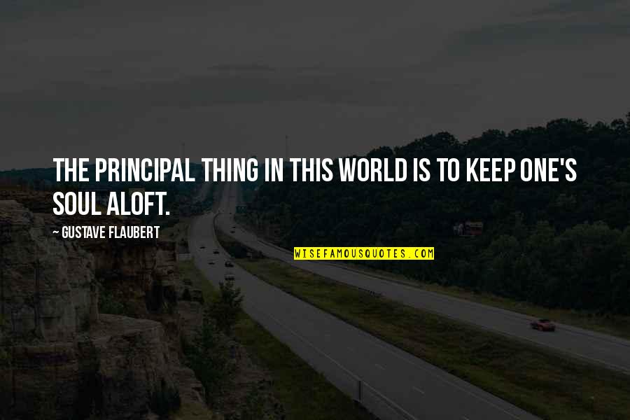 Lentsch Art Quotes By Gustave Flaubert: The principal thing in this world is to Lentsch Art Quotes By Gustave Flaubert: The principal thing in this world is to