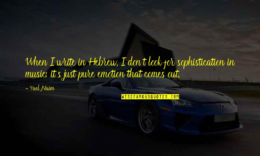 Lentur In English Quotes By Yael Naim: When I write in Hebrew, I don't look Lentur In English Quotes By Yael Naim: When I write in Hebrew, I don't look