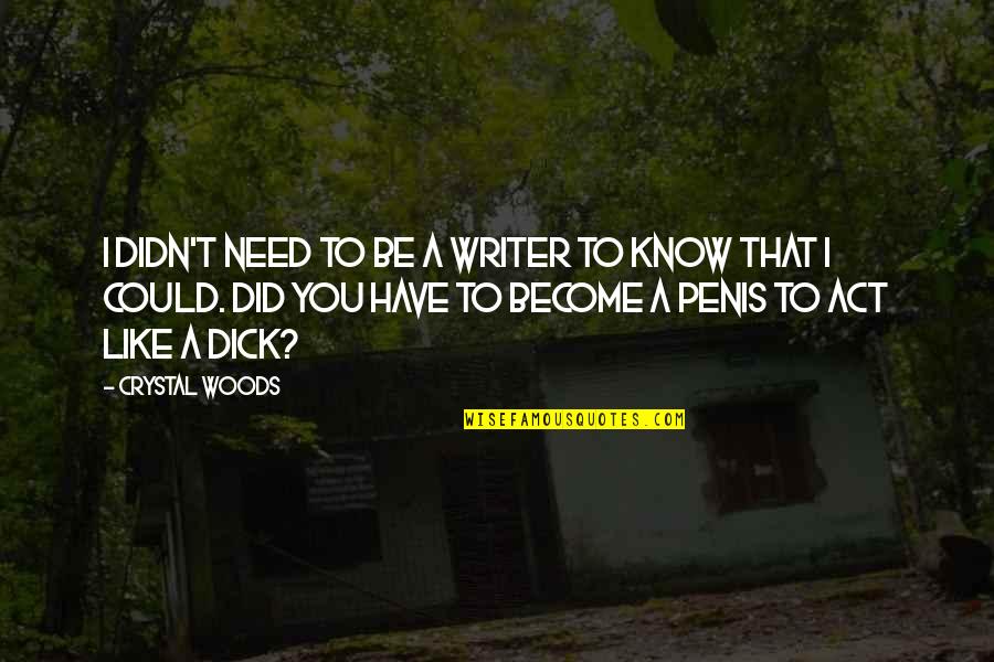 Lenvil Quotes By Crystal Woods: I didn't need to be a writer to Lenvil Quotes By Crystal Woods: I didn't need to be a writer to