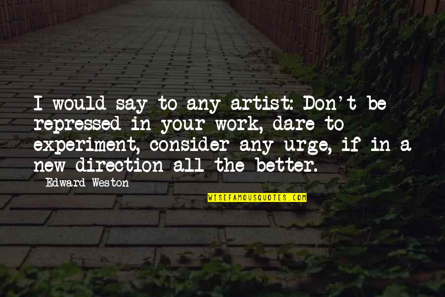 Lenvol Quotes By Edward Weston: I would say to any artist: Don't be Lenvol Quotes By Edward Weston: I would say to any artist: Don't be