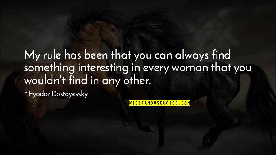 Lenworth Anderson Quotes By Fyodor Dostoyevsky: My rule has been that you can always Lenworth Anderson Quotes By Fyodor Dostoyevsky: My rule has been that you can always