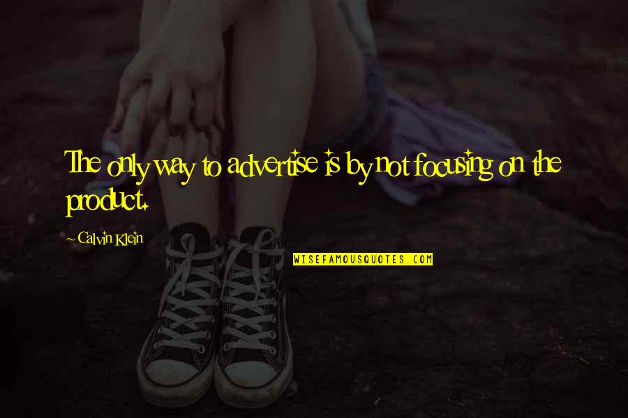 Lenya Lesko Quotes By Calvin Klein: The only way to advertise is by not Lenya Lesko Quotes By Calvin Klein: The only way to advertise is by not