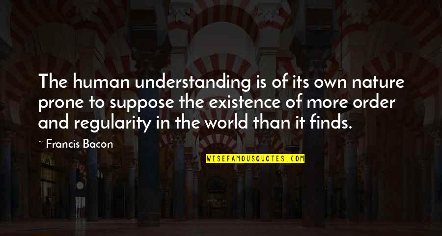 Lenya Of The Threepenny Quotes By Francis Bacon: The human understanding is of its own nature Lenya Of The Threepenny Quotes By Francis Bacon: The human understanding is of its own nature