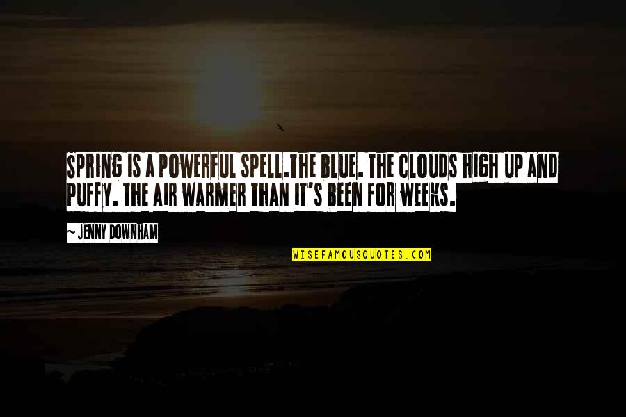 Lenya Of The Threepenny Quotes By Jenny Downham: Spring is a powerful spell.The blue. The clouds Lenya Of The Threepenny Quotes By Jenny Downham: Spring is a powerful spell.The blue. The clouds