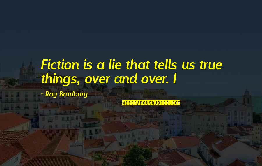 Lenzen Online Quotes By Ray Bradbury: Fiction is a lie that tells us true
