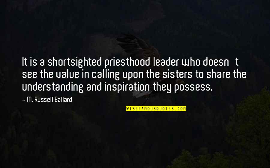 Lenzing Quotes By M. Russell Ballard: It is a shortsighted priesthood leader who doesn't Lenzing Quotes By M. Russell Ballard: It is a shortsighted priesthood leader who doesn't