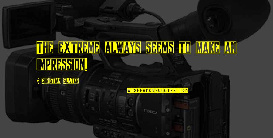 Lenzinis Quotes By Christian Slater: The extreme always seems to make an impression. Lenzinis Quotes By Christian Slater: The extreme always seems to make an impression.