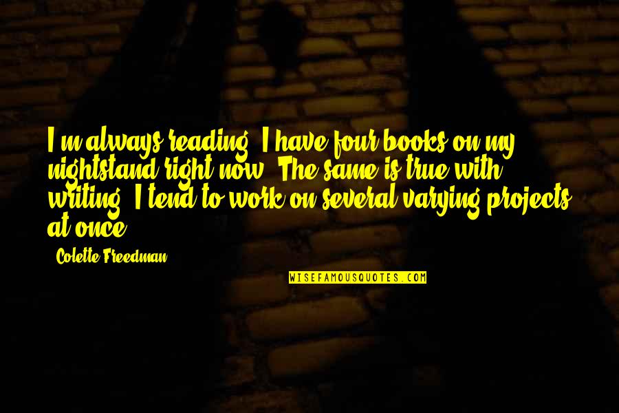 Lenzmeier Construction Quotes By Colette Freedman: I'm always reading. I have four books on Lenzmeier Construction Quotes By Colette Freedman: I'm always reading. I have four books on