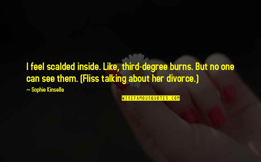 Leo Africanus Quotes By Sophie Kinsella: I feel scalded inside. Like, third-degree burns. But