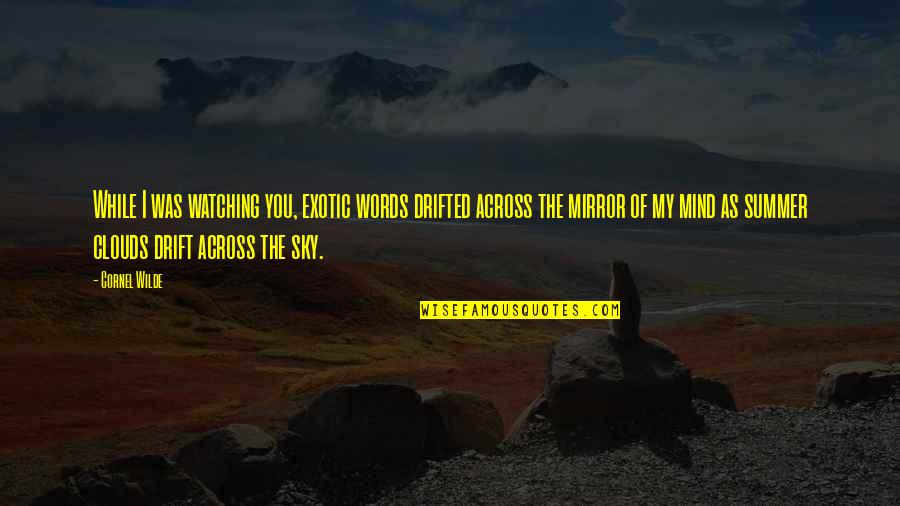 Leo Aiolia Quotes By Cornel Wilde: While I was watching you, exotic words drifted Leo Aiolia Quotes By Cornel Wilde: While I was watching you, exotic words drifted