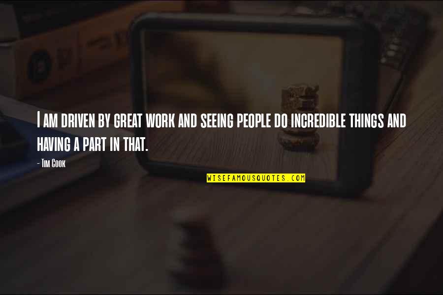 Leo Amery Quotes By Tim Cook: I am driven by great work and seeing