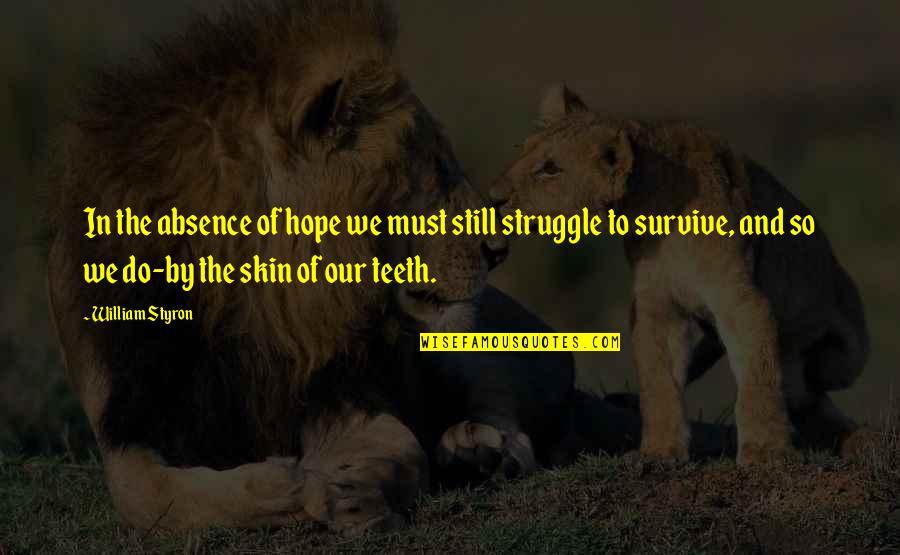 Leo Amery Quotes By William Styron: In the absence of hope we must still