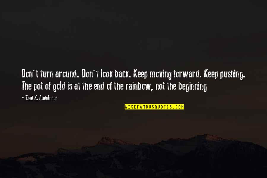 Leo Amery To Chamberlain Quote Quotes By Ziad K. Abdelnour: Don't turn around. Don't look back. Keep moving