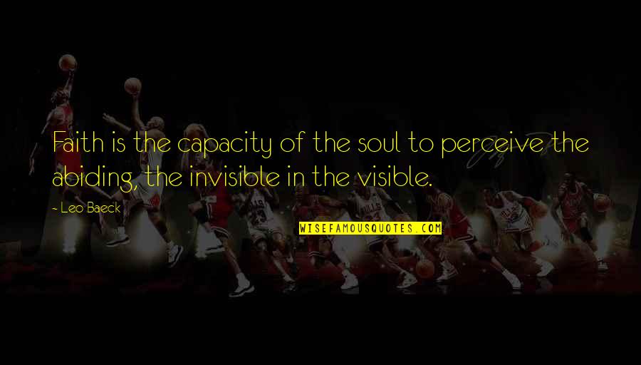 Leo Baeck Quotes By Leo Baeck: Faith is the capacity of the soul to