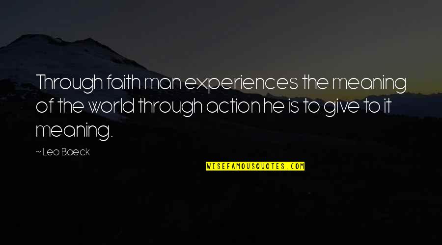Leo Baeck Quotes By Leo Baeck: Through faith man experiences the meaning of the