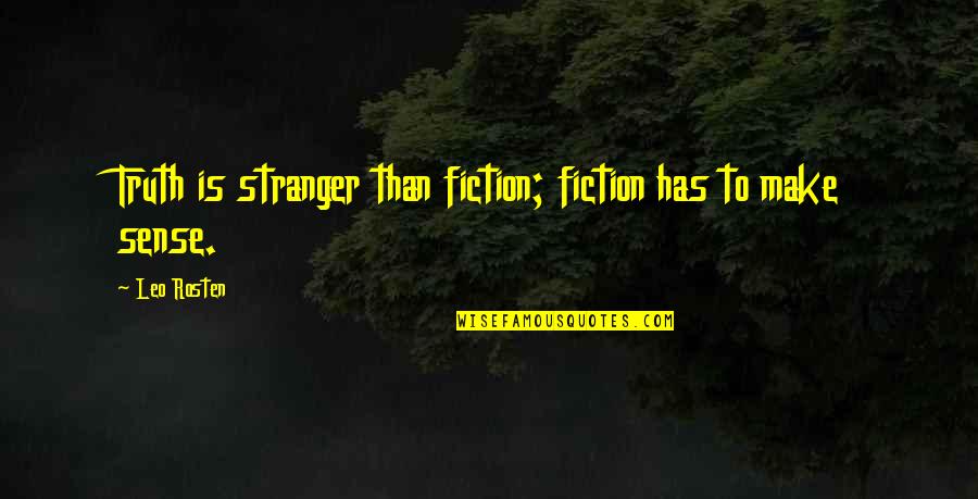 Leo C Rosten Quotes By Leo Rosten: Truth is stranger than fiction; fiction has to