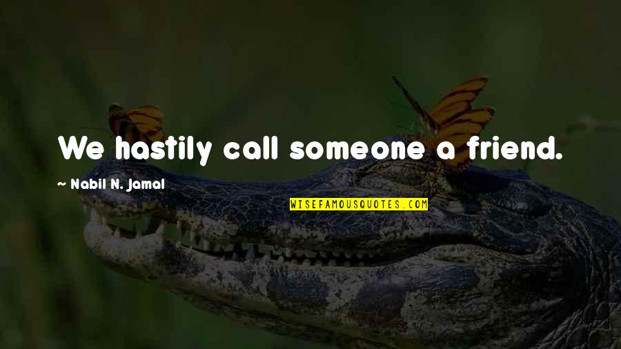 Leo Calvin Rosten Quotes By Nabil N. Jamal: We hastily call someone a friend.