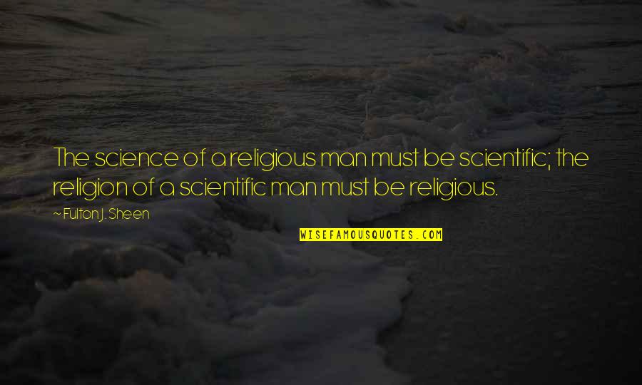 Leo Christensen Quotes By Fulton J. Sheen: The science of a religious man must be
