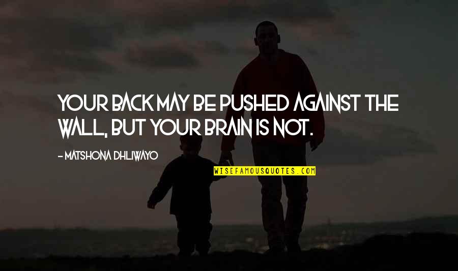 Leo Christensen Quotes By Matshona Dhliwayo: Your back may be pushed against the wall,