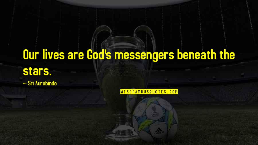 Leo Demidov Quotes By Sri Aurobindo: Our lives are God's messengers beneath the stars. Leo Demidov Quotes By Sri Aurobindo: Our lives are God's messengers beneath the stars.