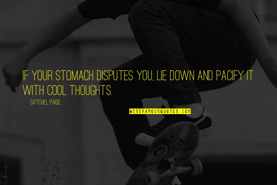 Leo Getz Quotes By Satchel Paige: If your stomach disputes you, lie down and