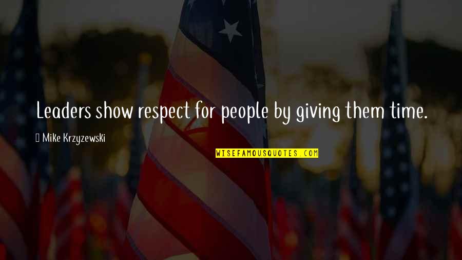 Leo Golembiewski Quotes By Mike Krzyzewski: Leaders show respect for people by giving them Leo Golembiewski Quotes By Mike Krzyzewski: Leaders show respect for people by giving them