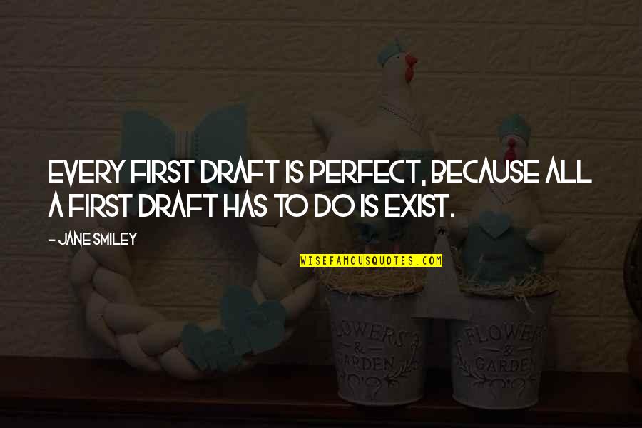 Leo Hendrie Quotes By Jane Smiley: Every first draft is perfect, because all a