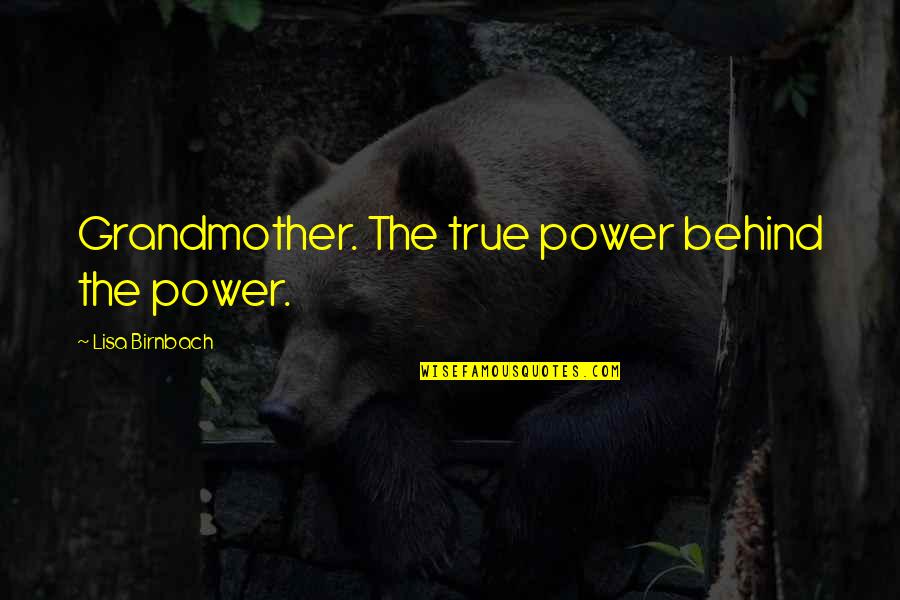 Leo Huberman Quotes By Lisa Birnbach: Grandmother. The true power behind the power.