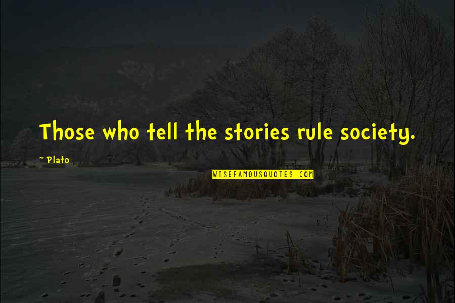 Leo Huberman Quotes By Plato: Those who tell the stories rule society.