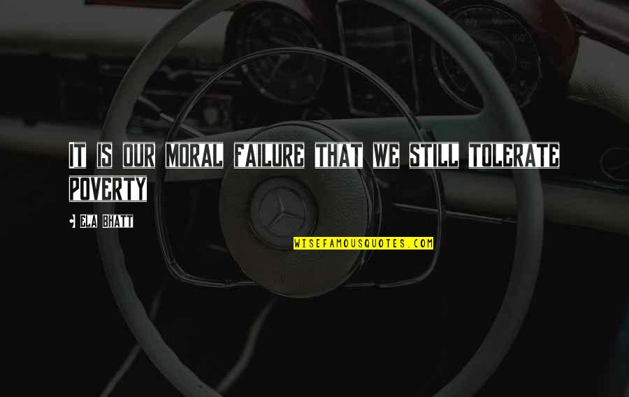 Leo Komarov Quotes By Ela Bhatt: It is our moral failure that we still