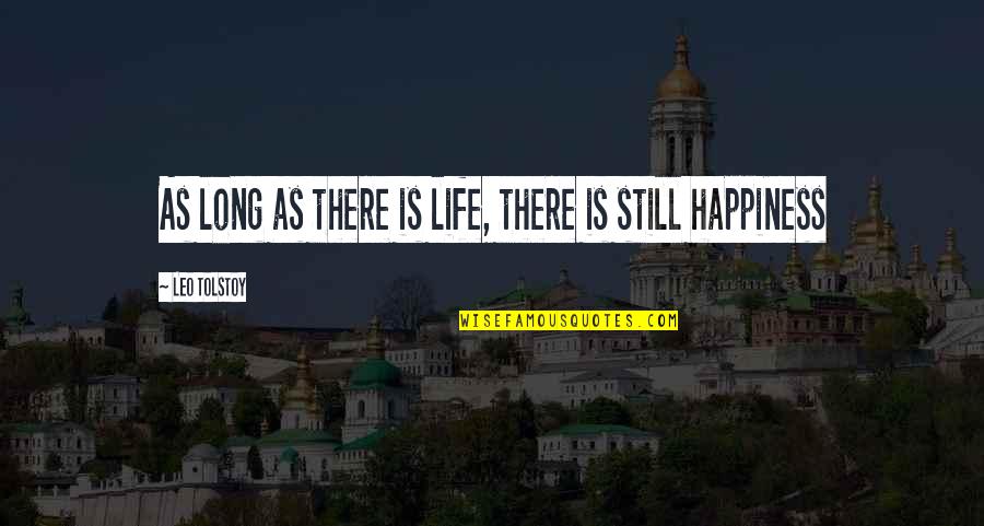 Leo Life Quotes By Leo Tolstoy: As long as there is life, there is Leo Life Quotes By Leo Tolstoy: As long as there is life, there is