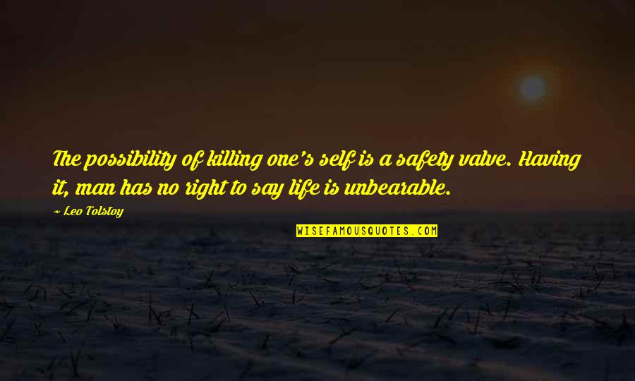 Leo Life Quotes By Leo Tolstoy: The possibility of killing one's self is a Leo Life Quotes By Leo Tolstoy: The possibility of killing one's self is a